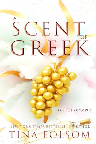 A Scent of Greek (Out of Olympus #2): Fast-paced, sexy, and magical high-stakes Greek Mythology Romantasy full of action and humor