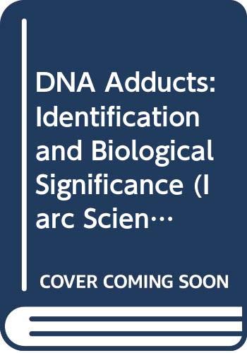 DNA Adducts: Identification and Biological Significance (IARC Scientific Publications, 66)