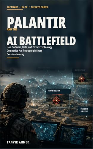 Palantir and the AI Battlefield: How Software, Data, and Private Technology Companies Are Reshaping Military Decision-Making