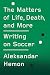 The Matters of Life, Death, and More: Writing on Soccer (Kindle Single)