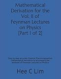 feynman lectures video download  Mathematical Derivation for the Vol. II of Feynman Lectures on Physics [Part 1 of 2]: Step by step accurate classical electromagnetism mathematical ... the textbook of Feynman Lectures on Physics