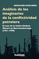 Análisis de los imaginarios de la conflictividad petrolera: El caso de la Unión Sindical Obrera en Barrancabermeja (1951-1999) (Spanish Edition) 9587904311 Book Cover