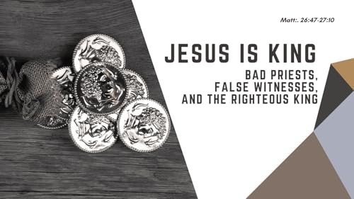 Jesus is King | Bad Priests, False Witnesses, and the Righteous King | Matthew 26:47-27:10 Podcast Por arte de portada