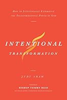 Intentional Transformation: How to Intentionally Experience The Transformational Power of God 1945255161 Book Cover