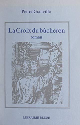 La croix du bûcheron: Ballade et parabole