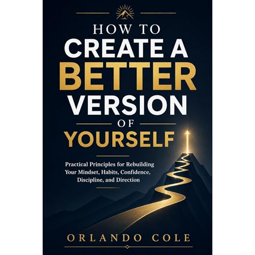 How to Create a Better Version of Yourself Audiobook By Orlando Cole cover art