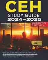 CEH Study Guide 2024-2025: Unofficial All in One CEH Exam