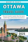 Ottawa Travel Guide 2025: Discover Canada’s Capital: Must-See Spots, Insider Tips, and Essential Travel Advice