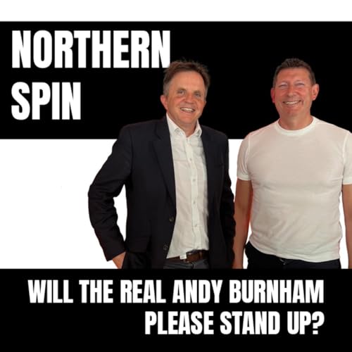 Northern Spin - Season 6 - Episode 2: Can the real Andy Burnham please stand up?