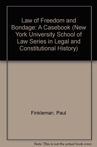 Law of Freedom and Bondage: A Casebook (New York University School of Law Series in Legal and Constitutional History)