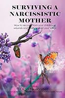 Sobrevivir a una Madre Narcisista: Cómo recuperarte de tus heridas infantiles y por fin desplegar tus alas 1090816863 Book Cover