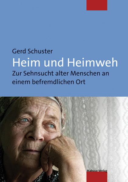 Heim und Heimweh. Zur Sehnsucht alter Menschen an einem befremdlichen Ort