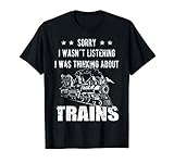 Sorry I wasn´t listening Railroad Collector Model Train Gift T-Shirt