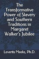 The Transformative Power of Slavery and Southern Traditions in Margaret Walker's Jubilee 1726600831 Book Cover