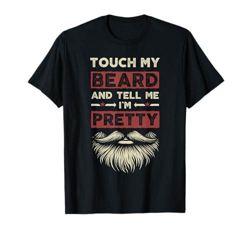 Funny beard men retro touch my beard and tell me i'm pretty t-shirt