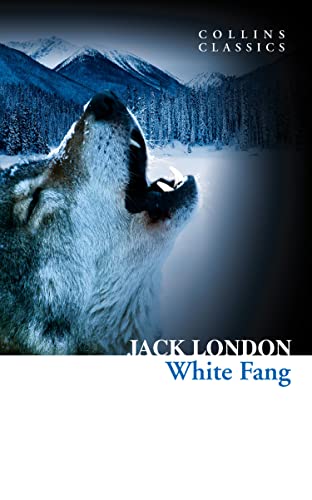 White Fang: A Classic Adventure Novel of Survival in the Canadian Yukon (Collins Classics)