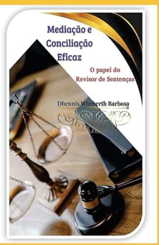 Mediação e Conciliação Eficaz: O papel do Revisor de Sentenças (Portuguese Edition)