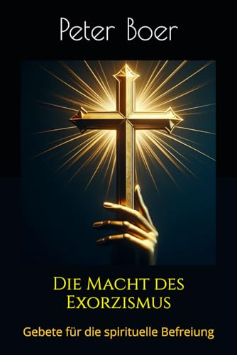Die Macht des Exorzismus: Gebete für die spirituelle Befreiung