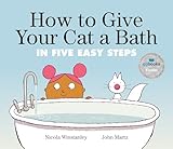 How to Give Your Cat a Bath: in Five Easy Steps (How to Cat books)