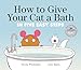 How to Give Your Cat a Bath: in Five Easy Steps (How to Cat books)