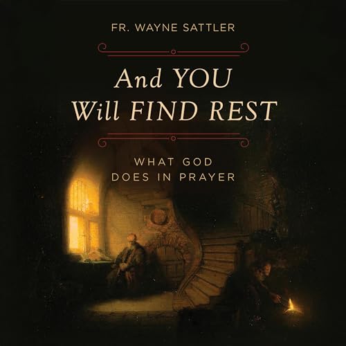 And You Will Find Rest by Fr. Wayne Sattler episode artwork