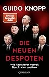 Die neuen Despoten: Wie Machthaber weltweit Demokratien zerstören - Guido Knopp 