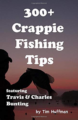 300+ Crappie Fishing Tips: Featuring Travis & Charles Bunting