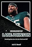 BIOGRAPHY OF LANE JOHNSON: Breaking Barriers On the Field and Off (Biographies of Football’s Heroes) B0DTJC5K43 Book Cover