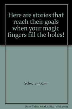 Here are stories that reach their goals when your magic fingers fill the holes!