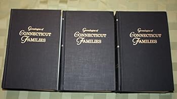 Genealogies of Connecticut Families: From the New England Historical and Genealogical Register