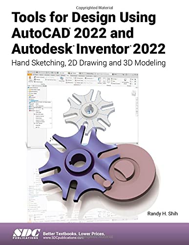 Tools for Design Using AutoCAD 2022 and Autodesk Inventor 2022: Hand Sketching, 2D Drawing and 3D Mo
