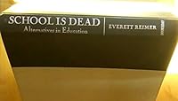 School is Dead: Alternatives in Education B000FMJO28 Book Cover