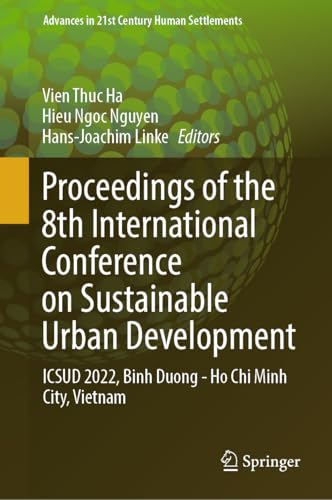 Proceedings of the 8th International Conference on Sustainable Urban Development: ICSUD 2022, Binh Duong - Ho Chi Minh City, Vietnam (Advances in 21st Century Human Settlements)