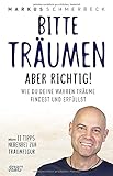Bitte träumen aber richtig!: Wie du deine wahren Träume findest und erfüllst! Praxis-Handbuch Gesetz der Anziehung - Inklusive 11 Tipps: Nebenbei zur Traumfigur