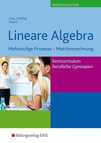 Mathematik - Ausgabe für das Kerncurriculum für Berufliche Gymnasien in Niedersachsen: Lineare Alg Mathematik - Ausgabe für das Kerncurriculum für Berufliche Gymnasien in Niedersachsen: Lineare Alg
