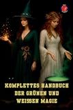  Komplettes Handbuch der Grünen und Weißen Magie (Die Bücher Des Geheimen Zirkels)