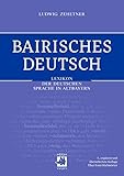 Bairisches Deutsch: Lexikon der deutschen Sprache in Altbayern: Lexikon der deutschen Sprache in Bayern. Über 8000 Stichwörter