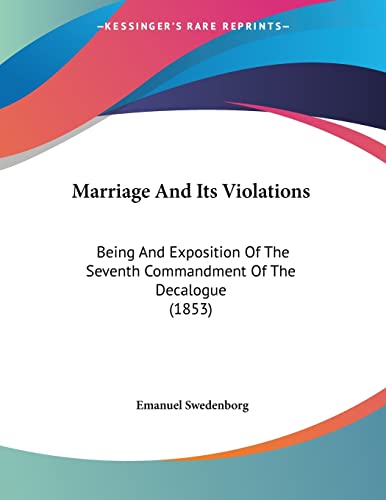 Marriage And Its Violations: Being And Exposition Of The Seventh Commandment Of The Decalogue (1853)