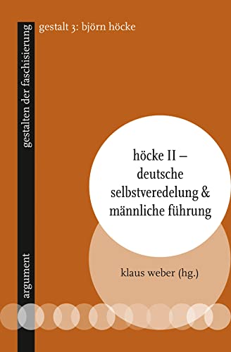 Höcke II – Deutsche Selbstveredelung & männliche Führung: gestalten der faschisierung 3 (German Edition) - Weber, Klaus