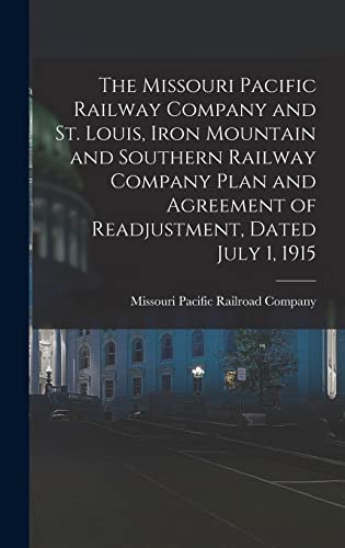 The Missouri Pacific Railway Company and St. Louis, Iron Mountain and Southern Railway Company Plan and Agreement of Readjustment, Dated July 1, 1915