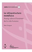 La infraestructura metafísica. Assaig sobre el fonament de la vida humana (Cristianisme i cultura) (Catalan Edition) 8466126996 Book Cover
