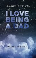 I Love Being A Dad: Advice for Life 1532758774 Book Cover