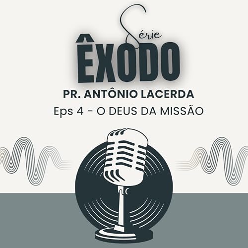 O DEUS DA MISS&Atilde;O | &Ecirc;XODO 4 | PR. ANT&Ocirc;NIO LACERDA