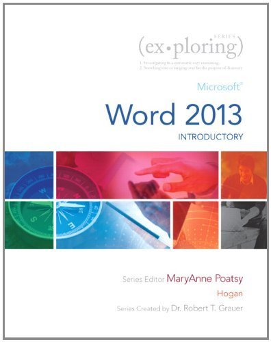 Exploring: Microsoft Word 2013, Introductory (Exploring for Office 2013) 1st edition by Poatsy, Mary Anne, Grauer, Robert T., Hogan, Lynn (2013) Paperback