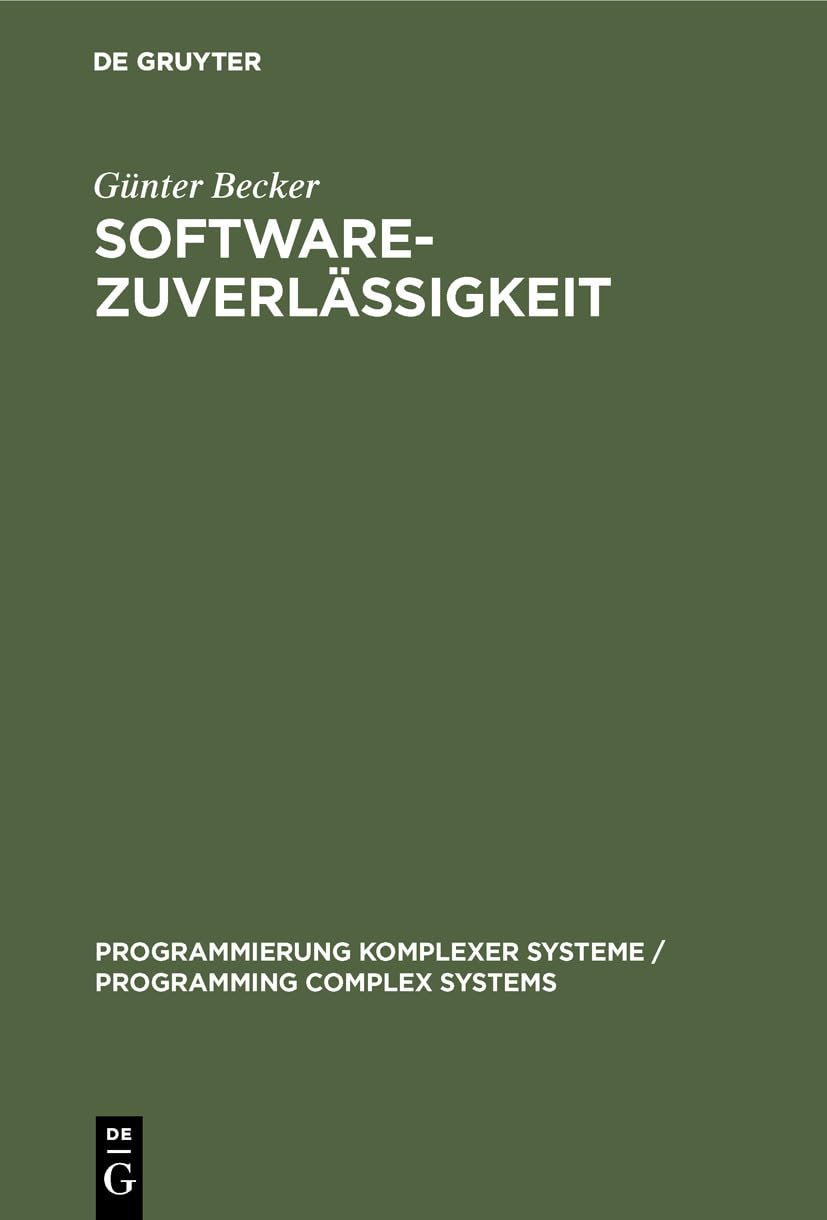 Softwarezuverlässigkeit: Quantitative Modelle und Nachweisverfahren (Programmierung Komplexer Systeme / Programming Complex Systems, 2, Band 2)