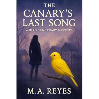 The Canary's Last Song: A Bird Sanctuary Mystery Audiolibro Por M.A. Reyes, Miguel Reyes arte de portada