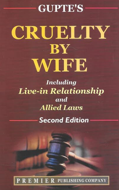 Gupte's Cruelty by Wife Including Live-in Relationship and allied Laws Latest 2023 EDITION Premier Publishing Company