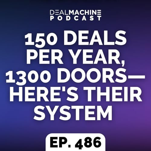 486: 150 Deals Per Year, 1300 Doors&mdash;Here's Their System