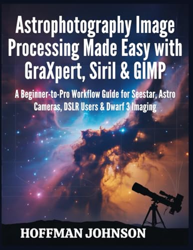 Astrophotography Image Processing Made Easy with GraXpert, Siril & GIMP: