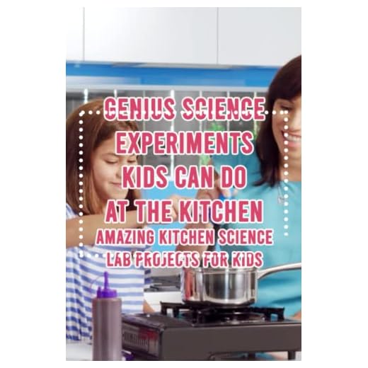 Genius Science Experiments Kids Can Do at The Kitchen: Amazing Kitchen Science Lab Projects for Kids